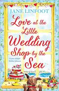 Love at the Little Wedding Shop by the Sea (The Little Wedding Shop by the Sea #5) by Jane Linfoot