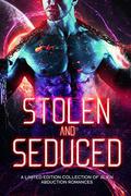 Stolen and Seduced: A Limited Edition Collection of Alien Abduction Romances by Tiegan Clyne