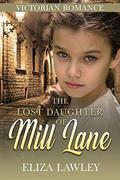 The Lost Daughter of Mill Lane by Eliza Lawley
