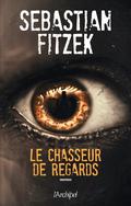 Le chasseur de regards by Sebastian Fitzek