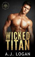 Wicked Titan: A Dark High School Bully Romance by A.J. Logan
