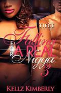 Falling For A Real Nigga 3 by Kellz Kimberly