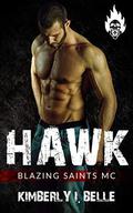 Hawk : Blazing Saints MC by Kimberly I. Belle