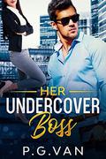 Her Undercover Boss: An Office Romance by P.G. Van