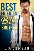 Best Friend’s Big Brother: Older Man Younger Woman Romance by J. P. Comeau
