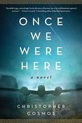 Once We Were Here: A Novel by Christopher Cosmos