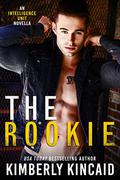 The Rookie (The Intelligence Unit #1) by Kimberly Kincaid