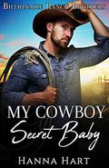 My Cowboy's Secret Baby: A Sweet Clean Cowboy Billionaire Romance by Hanna Hart