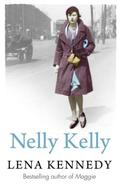 Nelly Kelly: An uplifting tale of grit and determination in the most desperate of circumstances by Lena Kennedy