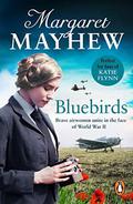 Bluebirds: An uplifting and heart-warming wartime saga, full of friendship, courage and determination by Margaret Mayhew