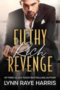 Filthy Rich Revenge: A Filthy Rich Billionaires Book by Lynn Raye Harris