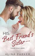 His Best Friend's Sister: A Billionaire Forbidden Romance by Alina Parker