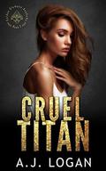 Cruel Titan: A Dark High School Bully Romance by A.J. Logan