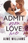 Admit You Love Me: A Secret Baby Romance by Ajme Williams
