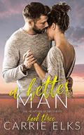 A Better Man: A Small Town Surprise Pregnancy Romance by Carrie Elks