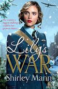 Lily's War: An uplifting WWII saga of women on the homefront by Shirley Mann