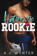 Hating the Rookie (Laketown Hockey #2) by A.J. Wynter