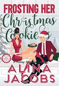 Frosting Her Christmas Cookies : A Holiday Romantic Comedy by Alina Jacobs