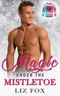 Magic Under the Mistletoe: A Curvy Woman Holiday Romance by Liz Fox