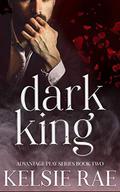 Dark King: a mafia romance by Kelsie Rae