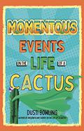 Momentous Events in the Life of a Cactus (Life of a Cactus #2) by Dusti Bowling