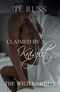 Claimed by a Knight by Té Russ