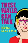 These Walls Can Talk: A New Play by Erin Mallon