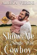 Show Me a Single Dad Cowboy (Cowboy Crossing Romances) by Alexa Verde