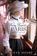 Wrong Train to Paris (Romance on the Orient Express #2) by Jennifer Moore