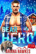 Bear My Holiday Hero: Bear shifter Christmas Romance by Ariana Hawkes