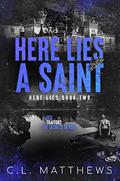 Here Lies a Saint: A Dark Bully Academy Romance by C.L. Matthews