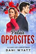 Polar Opposites : A Cozy AF Christmas 4 by Dani Wyatt