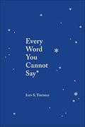 Every Word You Cannot Say by Iain S. Thomas
