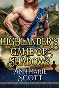 Highlander's Game Of Shadows by Ann Marie Scott