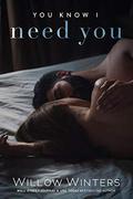 You Know I Need You: Book 2, You Know Me duet by Willow Winters