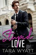 Stupid Love: A Friends to Lovers Romantic Comedy by Tara Wyatt