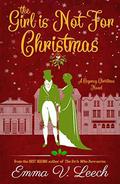 The Girl is Not For Christmas: A Christmas Regency Romance Novel by Emma V. Leech
