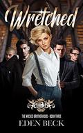 Wretched (Wicked Brotherhood #3) by Eden Beck