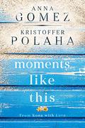 Moments Like This by Anna Gomez, Kristoffer Polaha