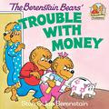 The Berenstain Bears' Trouble with Money by Stan Berenstain, Jan Berenstain