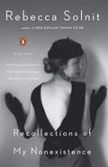 Recollections of My Nonexistence: A Memoir by Rebecca Solnit