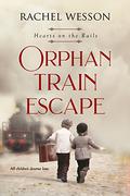 Orphan Train Escape (Hearts on the Rails #1) by Rachel Wesson