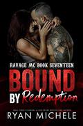 Bound by Redemption : A Motorcycle Club Romance (Ravage MC Bound #8) by Ryan Michele