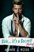 Shh... It's a Secret (Baby) (Small Town Romances #1) by Annie J. Rose