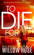TO DIE FOR (Eva Rae Thomas Mystery #8) by Willow Rose