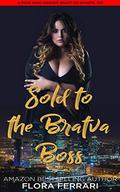 Sold To The Bratva Boss: An Instalove Older Man Younger Woman Possessive Romance by Flora Ferrari
