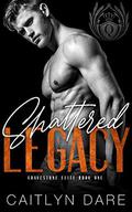 Shattered Legacy : A Dark Bully Romance (Gravestone Elite #1) by Caitlyn Dare