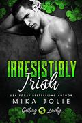 Irresistibly Irish (Getting Lucky #1) by Mika Jolie