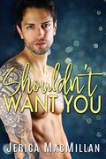 Shouldn't Want You by Jerica MacMillan