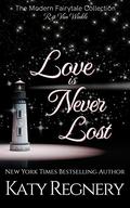 Love is Never Lost (A Modern Fairytale #8) by Katy Regnery